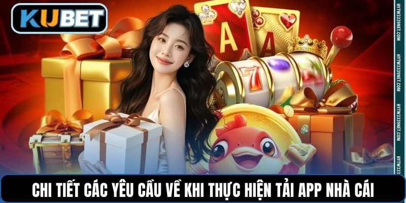 Chi tiết các yêu cầu về khi thực hiện tải app nhà cái