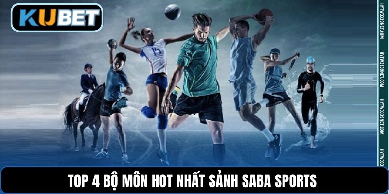 Top 4 bộ môn hot nhất sảnh Saba Sports