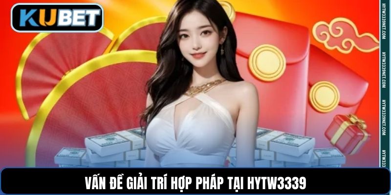 Vấn đề giải trí hợp pháp tại hytw3339
